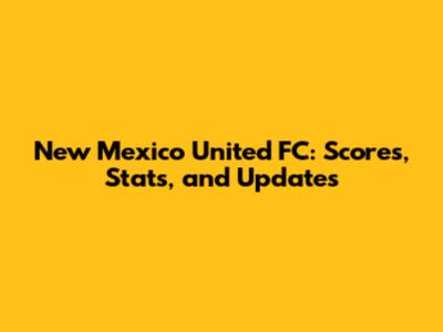 New Mexico United FC: Scores, Stats, and Updates