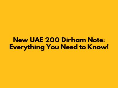 New UAE 200 Dirham Note: Everything You Need to Know!