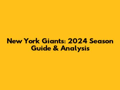 New York Giants: 2024 Season Guide & Analysis