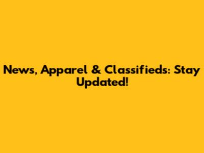 News, Apparel & Classifieds: Stay Updated!
