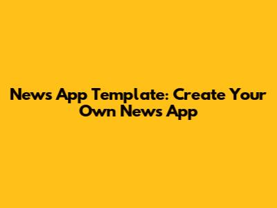 News App Template: Create Your Own News App