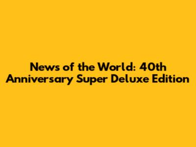 News of the World: 40th Anniversary Super Deluxe Edition