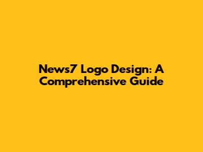 News7 Logo Design: A Comprehensive Guide