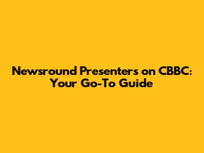 Newsround Presenters on CBBC: Your Go-To Guide