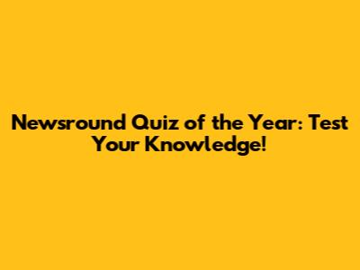 Newsround Quiz of the Year: Test Your Knowledge!