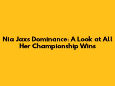 Nia Jax's Dominance: A Look at All Her Championship Wins