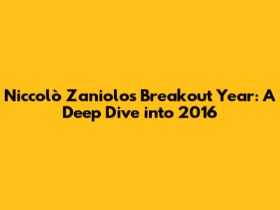 Niccolò Zaniolo's Breakout Year: A Deep Dive into 2016