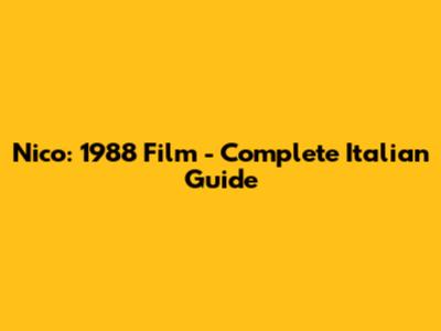 Nico: 1988 Film - Complete Italian Guide