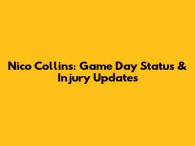 Nico Collins: Game Day Status & Injury Updates