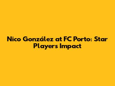 Nico González at FC Porto: Star Player's Impact