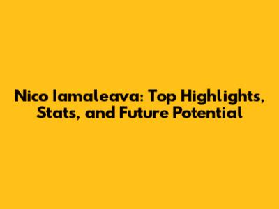 Nico Iamaleava: Top Highlights, Stats, and Future Potential