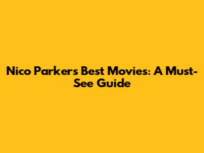Nico Parker's Best Movies: A Must-See Guide