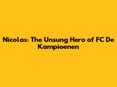 Nicolas: The Unsung Hero of FC De Kampioenen