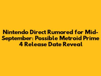 Nintendo Direct Rumored for Mid-September: Possible Metroid Prime 4 Release Date Reveal