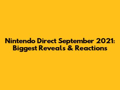 Nintendo Direct September 2021: Biggest Reveals & Reactions
