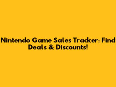 Nintendo Game Sales Tracker: Find Deals & Discounts!