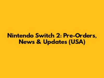 Nintendo Switch 2: Pre-Orders, News & Updates (USA)