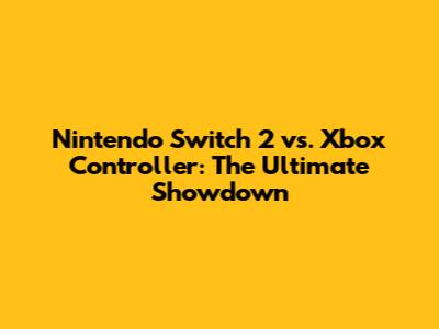 Nintendo Switch 2 vs. Xbox Controller: The Ultimate Showdown
