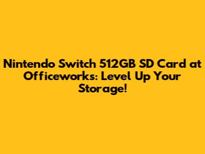 Nintendo Switch 512GB SD Card at Officeworks: Level Up Your Storage!