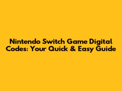 Nintendo Switch Game Digital Codes: Your Quick & Easy Guide