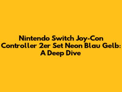 Nintendo Switch Joy-Con Controller 2er Set Neon Blau Gelb: A Deep Dive