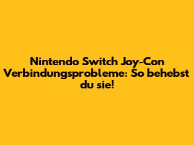 Nintendo Switch Joy-Con Verbindungsprobleme: So behebst du sie!