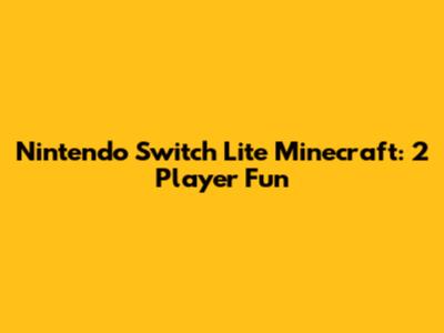 Nintendo Switch Lite Minecraft: 2 Player Fun