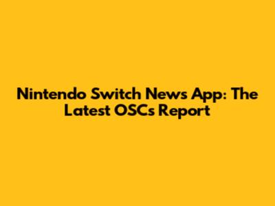 Nintendo Switch News App: The Latest OSC's Report
