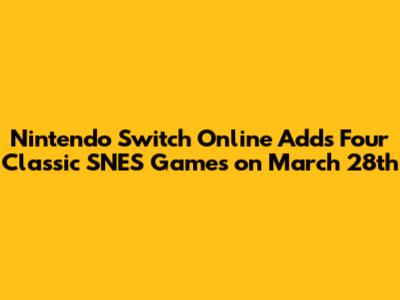 Nintendo Switch Online Adds Four Classic SNES Games on March 28th