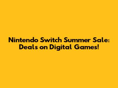 Nintendo Switch Summer Sale: Deals on Digital Games!