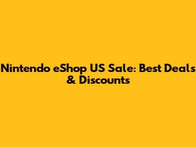 Nintendo eShop US Sale: Best Deals & Discounts