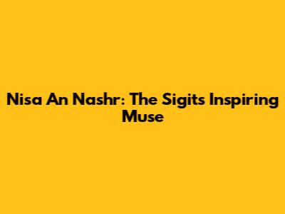 Nisa An Nashr: The Sigit's Inspiring Muse