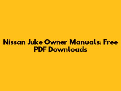 Nissan Juke Owner Manuals: Free PDF Downloads