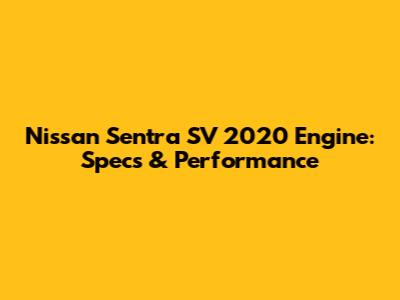 Nissan Sentra SV 2020 Engine: Specs & Performance