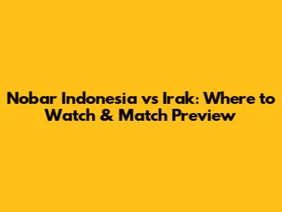 Nobar Indonesia vs Irak: Where to Watch & Match Preview