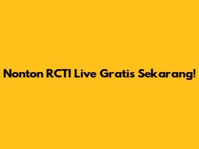 Nonton RCTI Live Gratis Sekarang!