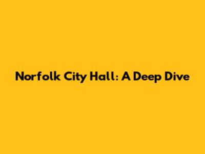 Norfolk City Hall: A Deep Dive