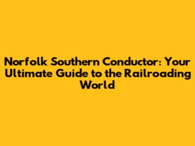 Norfolk Southern Conductor: Your Ultimate Guide to the Railroading World