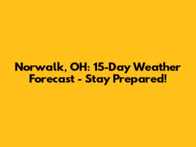 Norwalk, OH: 15-Day Weather Forecast - Stay Prepared!
