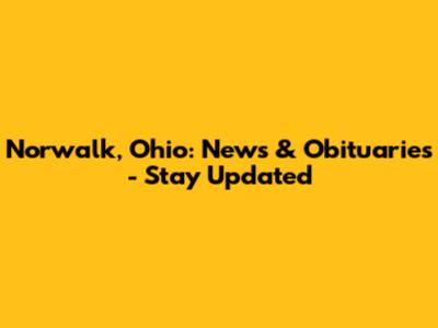 Norwalk, Ohio: News & Obituaries - Stay Updated