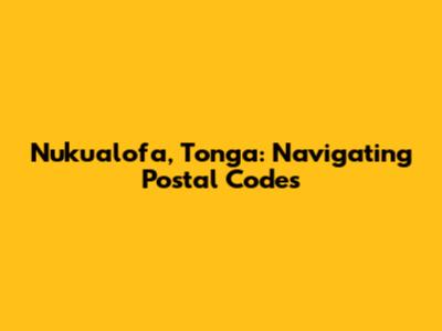 Nuku'alofa, Tonga: Navigating Postal Codes