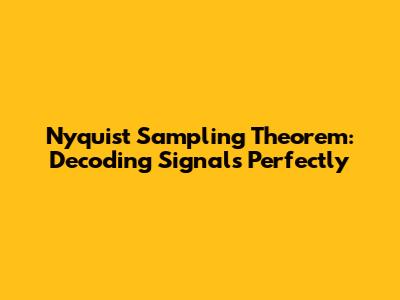 Nyquist Sampling Theorem: Decoding Signals Perfectly