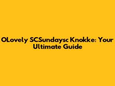 O'Lovely SCSundaysc Knokke: Your Ultimate Guide