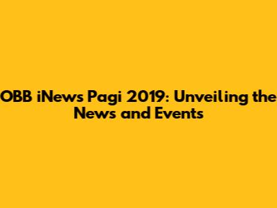 OBB iNews Pagi 2019: Unveiling the News and Events
