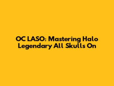 OC LASO: Mastering Halo Legendary All Skulls On