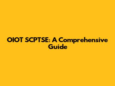 OIOT SCPTSE: A Comprehensive Guide