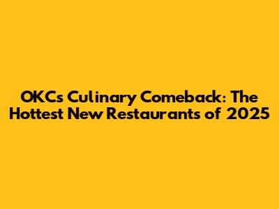 OKC's Culinary Comeback: The Hottest New Restaurants of 2025