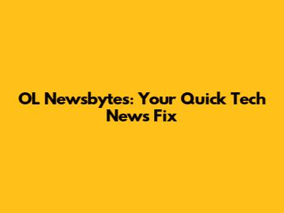 OL Newsbytes: Your Quick Tech News Fix