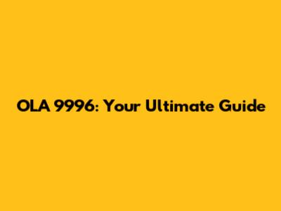OLA 9996: Your Ultimate Guide