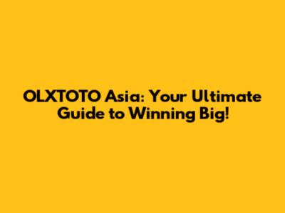 OLXTOTO Asia: Your Ultimate Guide to Winning Big!